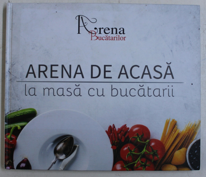 ARENA DE ACASA - LA MASA CU BUCATARII , 2018