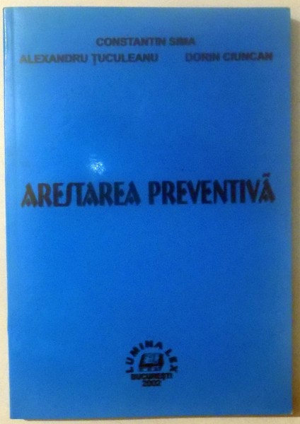 ARESTAREA PREVENTIVA de CONSTANTIN SIMA, ALEXANDRU TUCULEANU, DORIN CIUNCAN , 2002