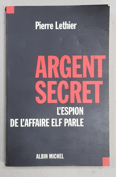 ARGENT SECRET - L'ESPION DE L 'AFFAIRE ELF PARLE par PIERRE LETHIER , 2001
