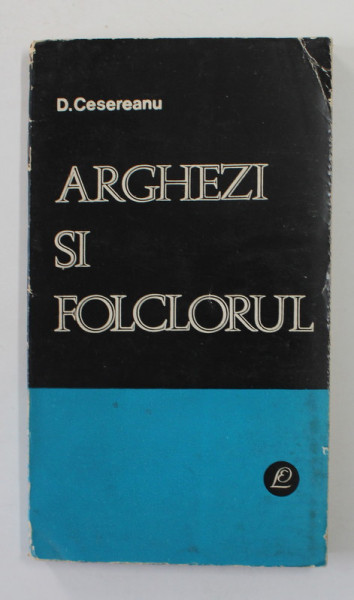 ARGHEZI SI FOLCLORUL de D. CESEREANU , 1966