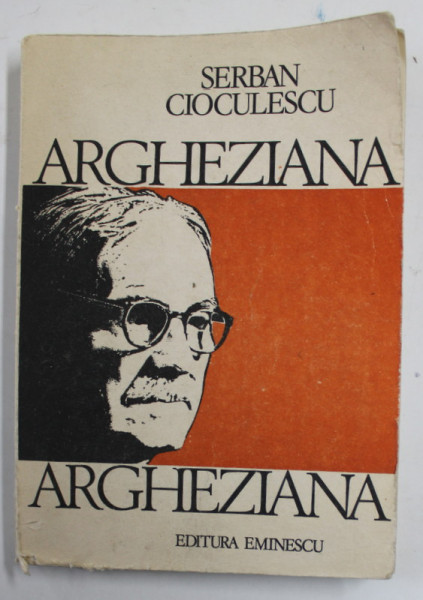 ARGHEZIANA de SERBAN CIOCULESCU , 1985 , PREZINTA URME DE UZURA SI DE INDOIRE