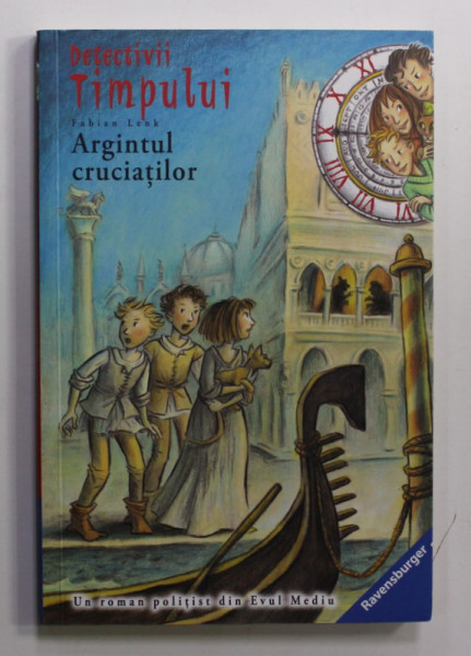 ARGINTUL CRUCIATILOR  de FABIAN LENK , SERIA ' DETECTIVII TIMPULUI ' , 2016