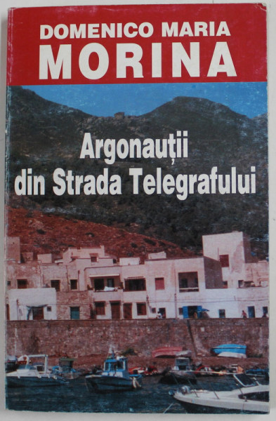 ARGONAUTII DIN STRADA TELEGRAFULUI de DOMENICO MARIA MORINA , roman , 2002