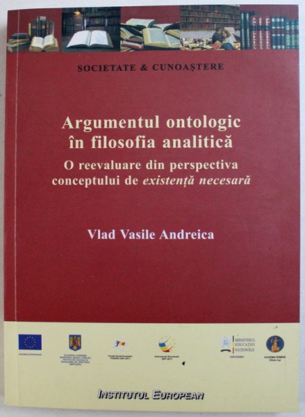 ARGUMENTUL ONTOLOGIC IN FILOSOFIA ANALITICA  - O REEVALUARE DIN PERSPECTIVA CONCEPTULUI DE EXISTENTA NECESARA de VLAD VASILE ANDREICA , 2013