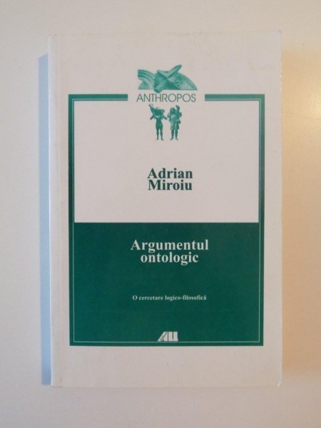 ARGUMENTUL ONTOLOGIC , O CERCETARE LOGICO - FILOSOFICA de ADRIAN MIROIU