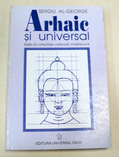 ARHAIC SI UNIVERSAL-SERGIU AL. GEORGE  2000 * DEFECT COPERTA SPATE