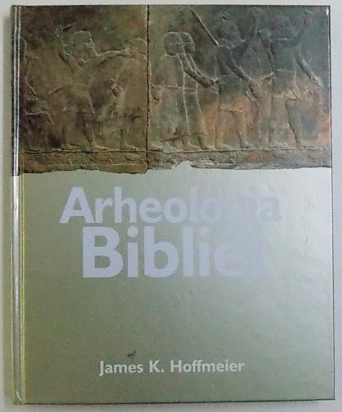 ARHEOLOGIA BIBLIEI de JAMES K. HOFFMEIER , 2009