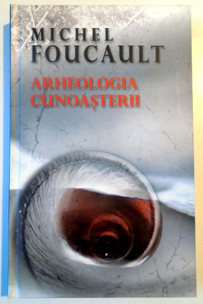 ARHEOLOGIA CUNOASTERII de MICHEL FOUCAULT , 2010