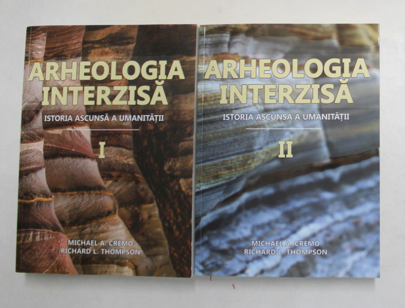 ARHEOLOGIA INTERZISA , ISTORIA ASCUNSA A UMANITATII de MICHAEL A. CREMO si RICHARD L. THOMPSON , 2022