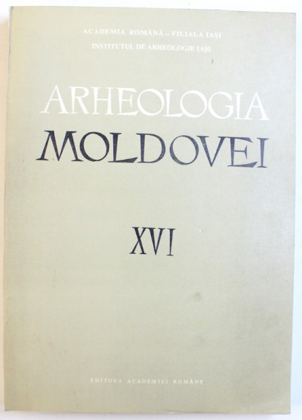 ARHEOLOGIA MOLDOVEI , VOL. XVI de VIRGIL MIHAILESCU - BIRLIBA ....DAN GH. TEODOR , 1993
