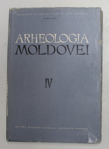 ARHEOLOGIA MOLDOVEI , VOLUMUL IV de M. PETRESCU - DIMBOVITA ...AL. ANDRONIC , 1966