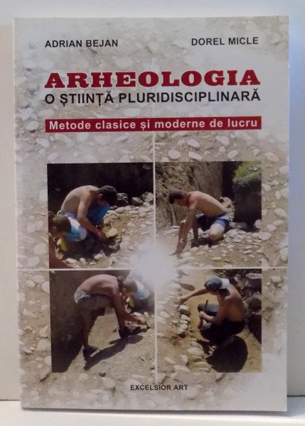 ARHEOLOGIA O STIINTA PLURIDISCIPLINARA de ADRIAN BEJAN SI DOREL MICLE , 2006