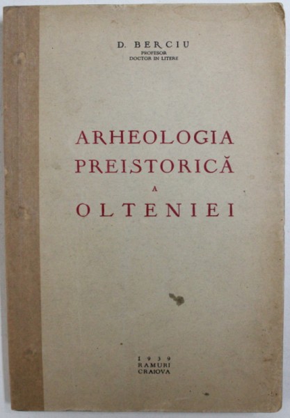 ARHEOLOGIA PREISTORICA A OLTENIEI de D. BERCIU , 1939