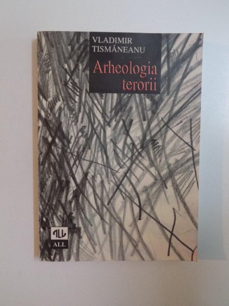 ARHEOLOGIA TERORII , ED. a II a , revazuta si adaugita de VLADIMIR TISMANEANU , 1998 , editura allfa