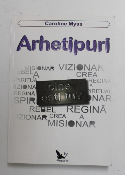 ARHETIPURI - CINE ESTI TU ? de CAROLINE MYSS , 2012 * PREZINTA SUBLINIERI CU CREIONUL