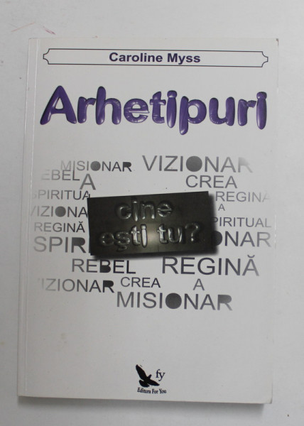 ARHETIPURI - CINE ESTI TU ? de CAROLINE MYSS , 2012