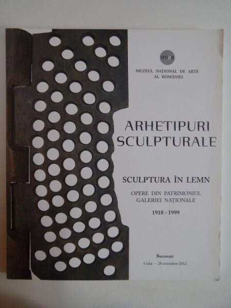 ARHETIPURI SCULPTURALE , SCULPTURA IN LEMN , OPERE DIN PATRIMONIUL GALERIEI NATIONALE(1918-1999)  2012