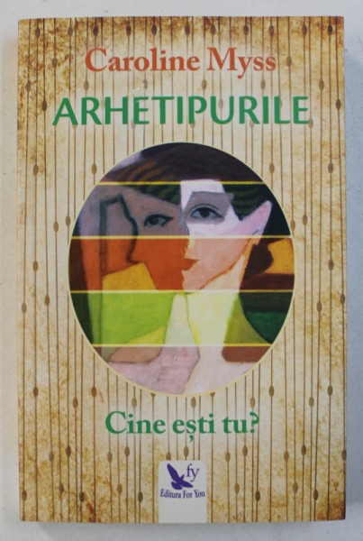 ARHETIPURILE , CINE ESTI TU? de CAROLINE MYSS , 2018 *PREZINTA SUBLINIERI IN TEXT