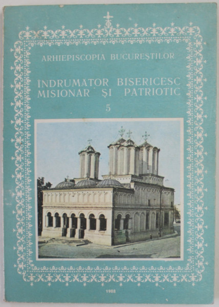ARHIEPISCOPIA  BUCURESTILOR , INDRUMATOR BISERICESC MISIONAR SI PATRIOTIC , NR. 5 , 1988