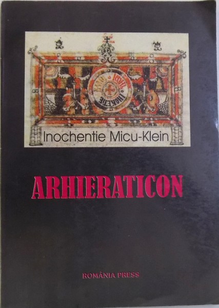 ARHIERATICON de INOCHENTIE MICU  - KLEIN , EDITIE DUPA ORIGINALUL MANUSCRIS , 2000