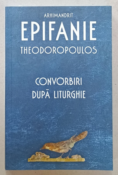 ARHIMANDRIT EPIFANIE THEODOROPOULOS , CONVORBIRI DUPA LITURGHIE , 2019, SUBLINIERI CU CREIONUL *