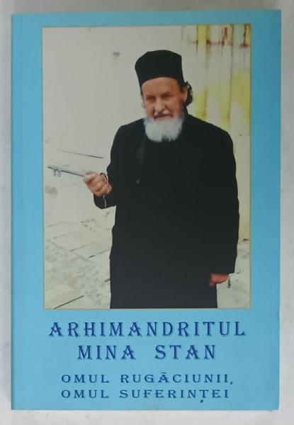 ARHIMANDRITUL  MINA STAN , OMUL RUGACIUNII , OMUL SUFERINTEI de ION NALBITORU , 2012