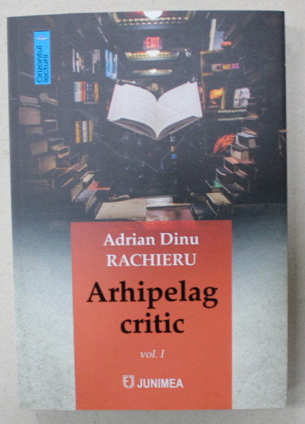 ARHIPELAG CRITIC de ADRIAN DINU RACHIERU , VOLUMUL I , 2023