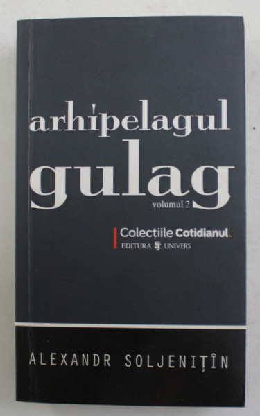 ARHIPELAGUL GULAG de ALEXANDER SOLJENITIN , VOLUMUL II , 2008 * MINIMA UZURA A COPERTEI
