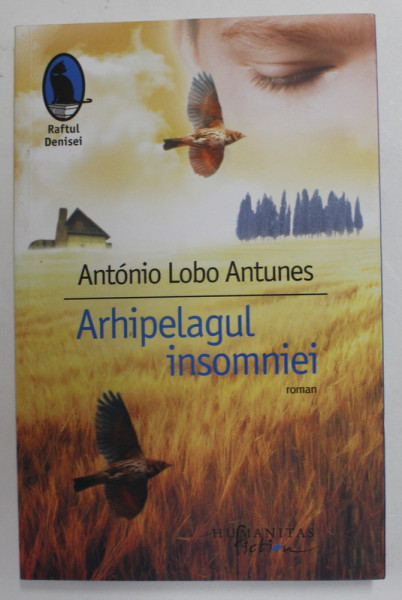 ARHIPELAGUL INSOMNIEI de ANTONIO LOBO ANTUNES , roman , 2011
