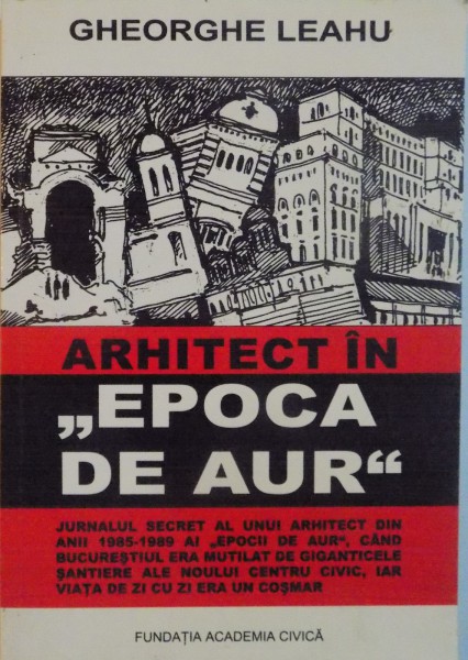 ARHITECT IN EPOCA DE AUR DE GHEORGHE LEAHU, 2004