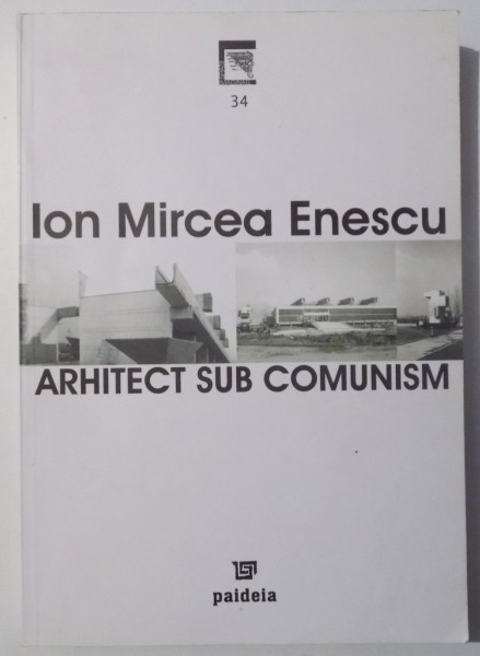ARHITECT SUB COMUNISM de ION MIRCEA ENESCU , 2006