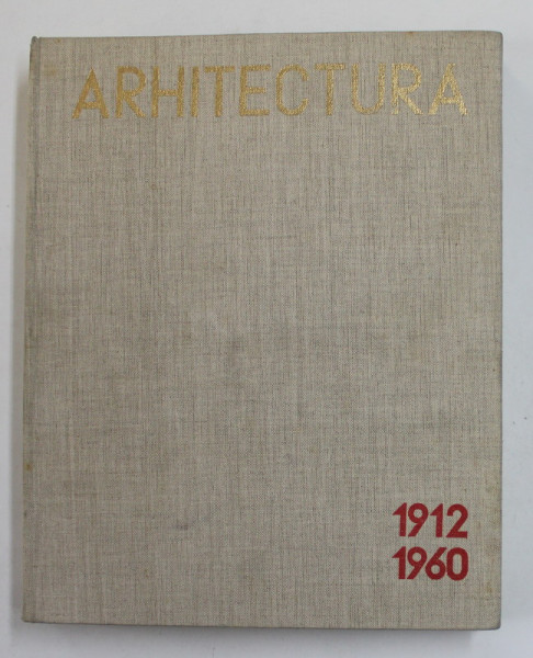 ARHITECTURA , 50 LUCRARI EXECUTATE SAU PROIECTATE DE LA 1912 - 1960 de DUILIU MARCU , 1960