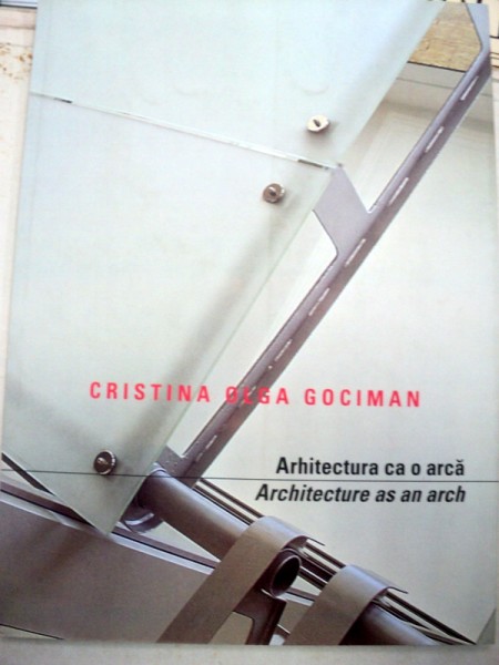 ARHITECTURA CA O ARCA/ARCHITECTURE AS AN ARCH-CRISTINA OLGA GOCIMAN