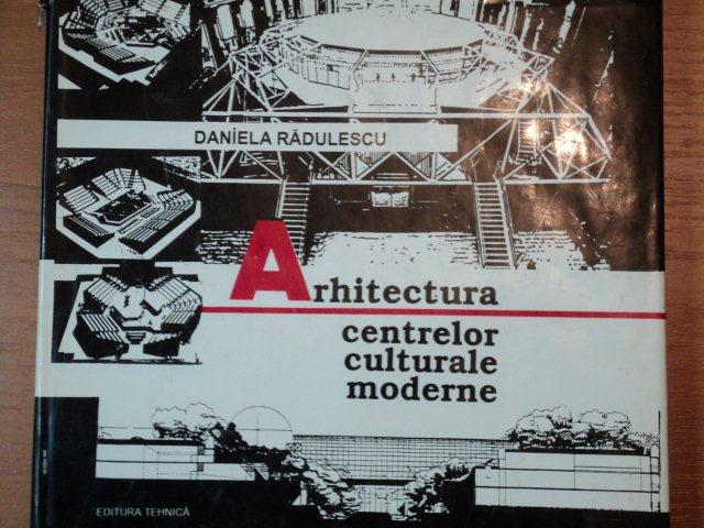 ARHITECTURA CENTRELOR CULTURALE MODERNE-DANIELA RADULESCU,BUC.1996