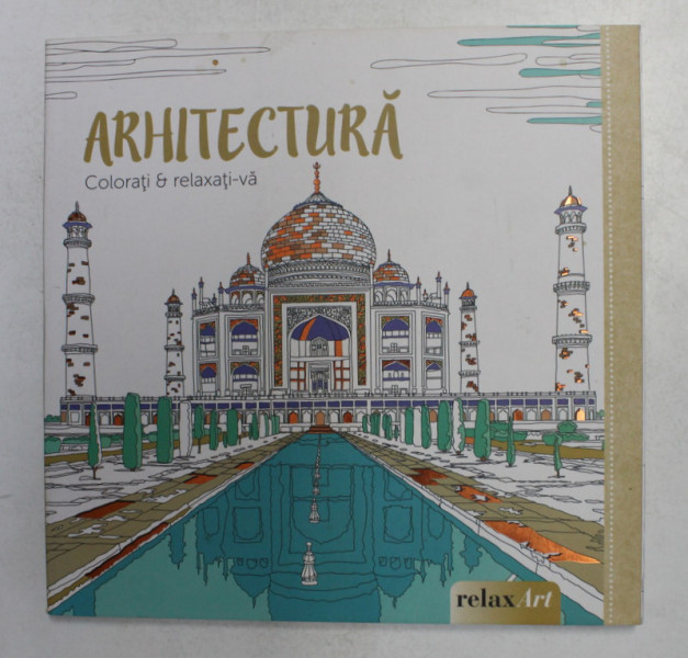 ARHITECTURA - COLORATI si RELAXATI - VA , CARTE DE COLORAT PENTRU ADULTI , ANII '2000