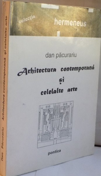 ARHITECTURA CONTEMPORANA SI CELELALTE ARTE de DAN PACURARIU, 1995