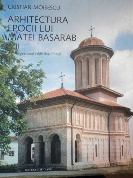 ARHITECTURA EPOCII LUI MATEI BASARAB II de CRISTIAN MOISESCU