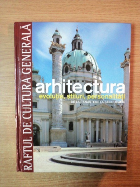 ARHITECTURA , EVOLUTIE , STILURI , PERSONALITATI , DE LA RENASTERE LA SECOLUL XIX