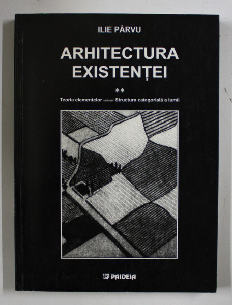 ARHITECTURA EXISTENTEI, VOL II  de ILIE PARVU , 2001