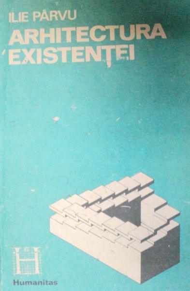 ARHITECTURA EXISTENTEI-ILIE PARVU, VOL I,   1990