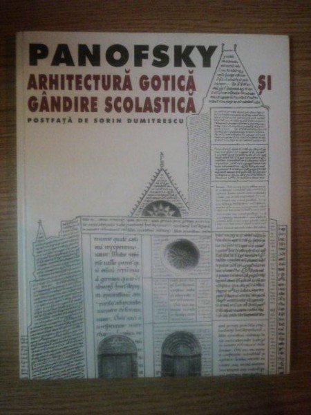 ARHITECTURA GOTICA SI GANDIRE SCOLASTICA de ERWIN PANOFSKY , 1999
