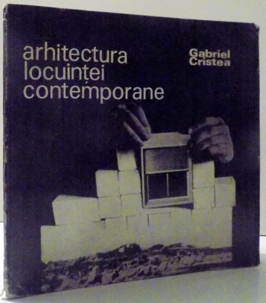 ARHITECTURA LOCUINTEI CONTEMPORANE de GABRIEL CRISTEA , 1973