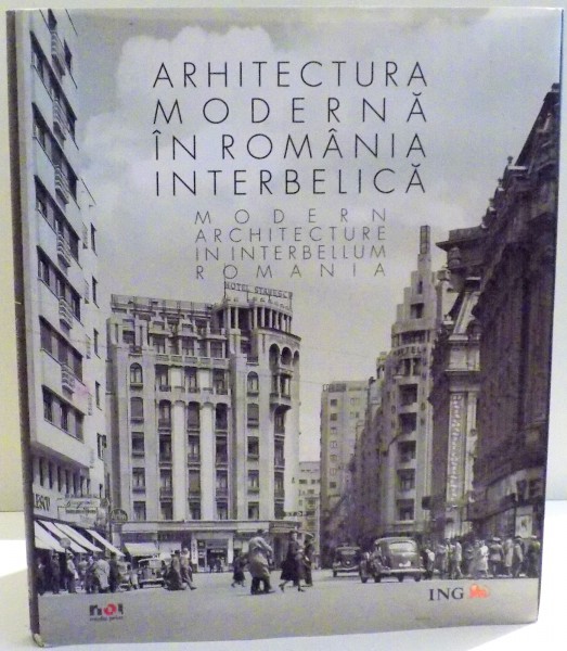 ARHITECTURA MODERNA IN ROMANIA INTERBELICA , text de AUGUSTIN IOAN , 2013 *EDITIE BILINGVA