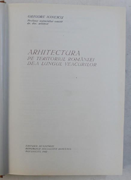 ARHITECTURA PE TERITORIUL ROMANIEI DE-A LUNGUL VEACURILOR-GRIGORE IONESCU , 1981 * PREZINTA HALOURI DE APA