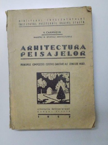 ARHITECTURA PEISAJELOR. PRINCIPIILE COMPOZITIEI ESTETICO-SANITARE ALE ZONELOR VERZI de V. CARMAZIN  1957