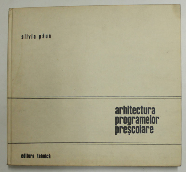 ARHITECTURA PROGRAMELOR PRESCOLARE - SILVIA PAUN , 1981