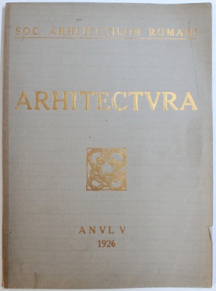 ARHITECTURA  - REVISTA SOC. ARHITECTILOR ROMANI , ANUL V , 1926