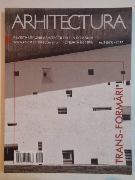 ARHITECTURA . REVISTA UNIUNII ARHITECTILOR DIN ROMANIA FONDATA IN 1906 , NR. 3 , 639 , 2012