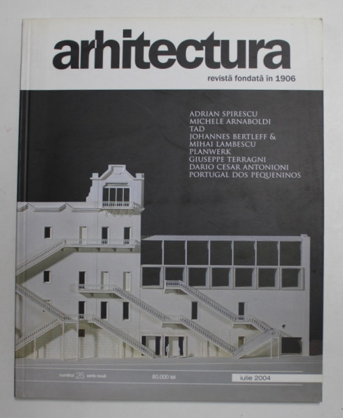 ARHITECTURA , REVISTA UNIUNII ARHITECTILOR DIN ROMANIA , NR. 25 - IULIE , 2004