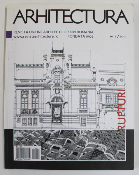 ARHITECTURA , REVISTA UNIUNII ARHITECTILOR DIN ROMANIA , NR. 3 / 2011 SUBIECT : RUPTURI , TEXT IN LIMBA ROMANA SI ENGLEZA